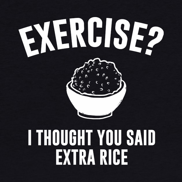 Exercise ? I Thought You Said Extra Rice by Bhagila